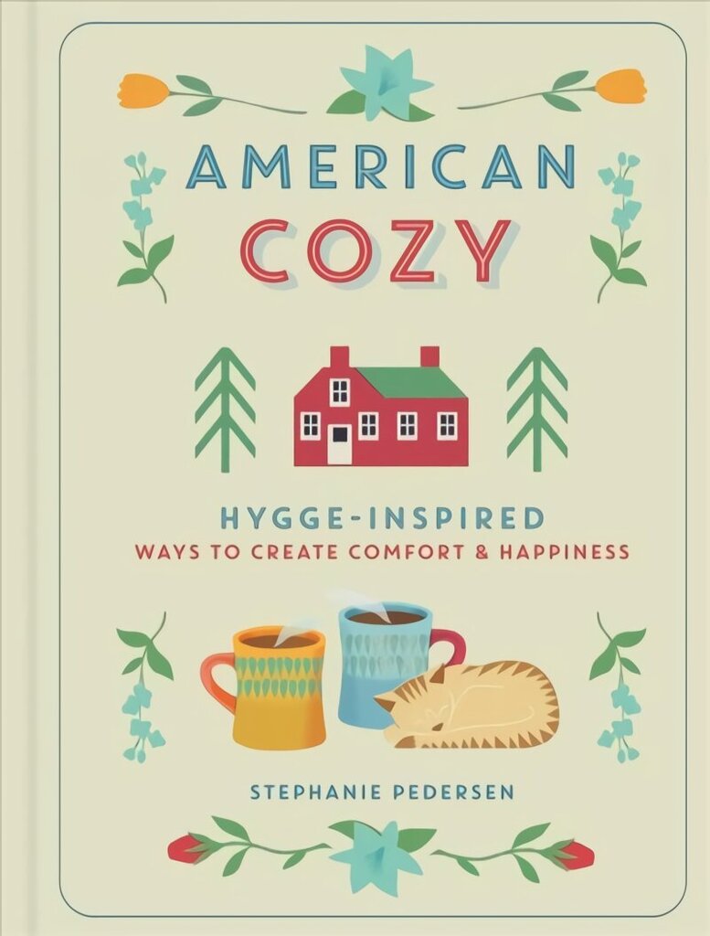 American Cozy: Hygge-inspired Ways to Create Comfort & Happiness cena un informācija | Pašpalīdzības grāmatas | 220.lv
