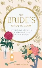 Bride's Guide to Glow: Everything you need for beautiful skin on your big day cena un informācija | Pašpalīdzības grāmatas | 220.lv