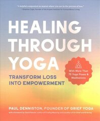 Healing Through Yoga: Transform Loss into Empowerment - With More Than 75 Yoga Poses and Meditations cena un informācija | Pašpalīdzības grāmatas | 220.lv