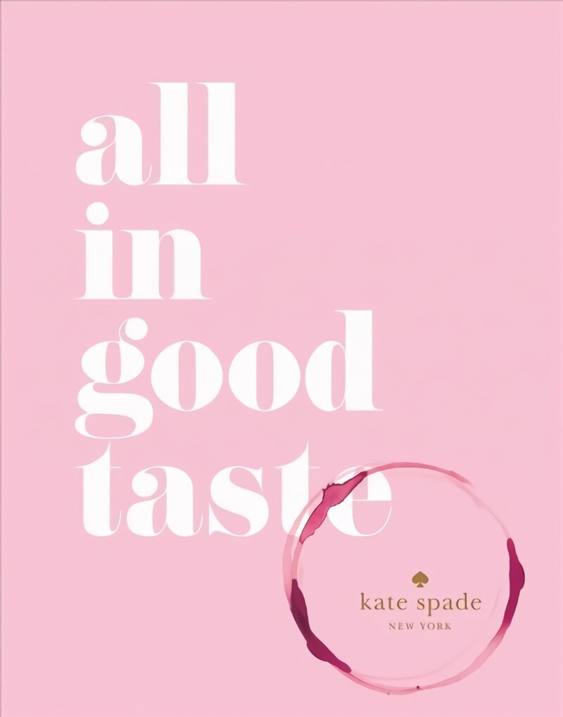 kate spade new york: all in good taste: All in Good Taste цена и информация | Pašpalīdzības grāmatas | 220.lv