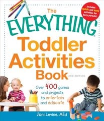 Everything Toddler Activities Book: Over 400 games and projects to entertain and educate 2nd Revised edition cena un informācija | Pašpalīdzības grāmatas | 220.lv