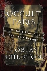 Occult Paris: The Lost Magic of the Belle Epoque cena un informācija | Pašpalīdzības grāmatas | 220.lv