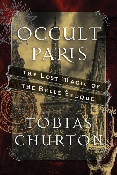 Occult Paris: The Lost Magic of the Belle Epoque цена и информация | Pašpalīdzības grāmatas | 220.lv
