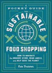 Pocket Guide to Sustainable Food Shopping: How to Navigate the Grocery Store, Read Labels, and Help Save the Planet цена и информация | Самоучители | 220.lv