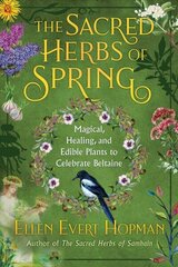 Sacred Herbs of Spring: Magical, Healing, and Edible Plants to Celebrate Beltaine цена и информация | Самоучители | 220.lv