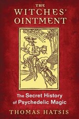 Witches' Ointment: The Secret History of Psychedelic Magic цена и информация | Самоучители | 220.lv