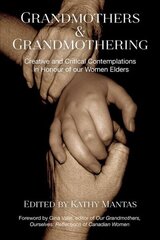 Grandmothers & Grandmothering: Creative and Critical Contemplations in Honour of our Women Elders цена и информация | Самоучители | 220.lv