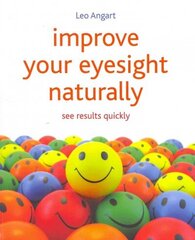 Improve Your Eyesight Naturally: See results quickly cena un informācija | Pašpalīdzības grāmatas | 220.lv