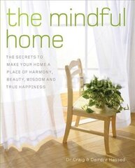 MINDFUL HOME: The Secrets to Making Your Home a Place of Harmony, Beauty, Wisdom and True Happiness цена и информация | Самоучители | 220.lv