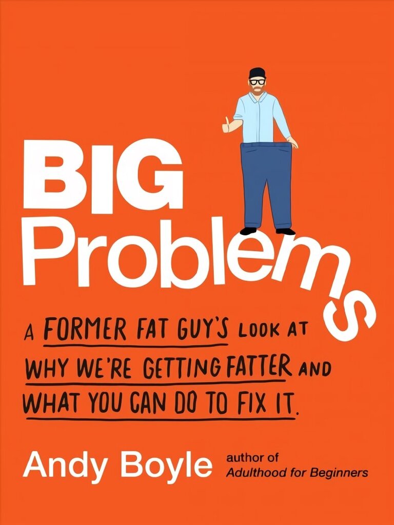 Big Problems: A Former Fat Guy's Look at Why We'Re Getting Fatter and What You Can Do to Fix it cena un informācija | Pašpalīdzības grāmatas | 220.lv