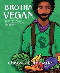 Brotha Vegan: Black Male Vegans Speak on Food, Identity, Health, and Society цена и информация | Самоучители | 220.lv