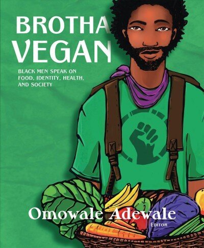 Brotha Vegan: Black Male Vegans Speak on Food, Identity, Health, and Society цена и информация | Pašpalīdzības grāmatas | 220.lv