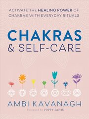 Chakras & Self-Care: Activate the Healing Power of Chakras with Everyday Rituals cena un informācija | Pašpalīdzības grāmatas | 220.lv