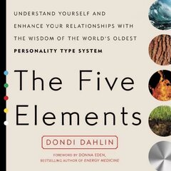 Five Elements: Understand Yourself and Enhance Your Relationships with the Wisdom of the World's Oldest Personality Type System cena un informācija | Pašpalīdzības grāmatas | 220.lv