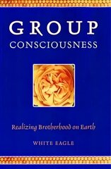 Group Consciousness: Realizing Brotherhood on Earth цена и информация | Самоучители | 220.lv