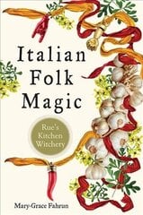 Italian Folk Magic: Rue'S Kitchen Witchery cena un informācija | Pašpalīdzības grāmatas | 220.lv