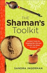 Shaman'S Toolkit: Ancient Tools for Shaping the Life and World You Want to Live in cena un informācija | Pašpalīdzības grāmatas | 220.lv