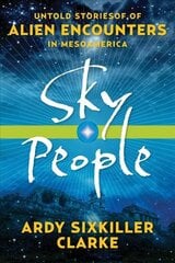 Sky People: Untold Stories of Alien Encounters in Mesoamerica cena un informācija | Pašpalīdzības grāmatas | 220.lv