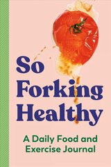 So Forking Healthy: A Daily Food and Exercise Journal cena un informācija | Pašpalīdzības grāmatas | 220.lv