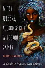 Witch Queens, Voodoo Spirits, and Hoodoo Saints: A Guide to Magical New Orleans цена и информация | Самоучители | 220.lv