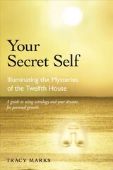 Your Secret Self: Illuminating the Mysteries of the Twelfth House Revised ed. cena un informācija | Pašpalīdzības grāmatas | 220.lv