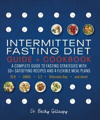 Intermittent Fasting Diet Guide and Cookbook: A Complete Guide to Fasting Strategies with 50plus Satisfying Recipes and 4 Flexible Meal Plans: 16:8, OMAD, 5:2, Alternate-day, and More cena un informācija | Pašpalīdzības grāmatas | 220.lv