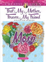 Creative Haven First My Mother, Forever My Friend Coloring Book cena un informācija | Pašpalīdzības grāmatas | 220.lv