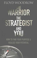 Warrior, The Strategist and You: How to Find Your Purpose and Realise Your Potential cena un informācija | Pašpalīdzības grāmatas | 220.lv