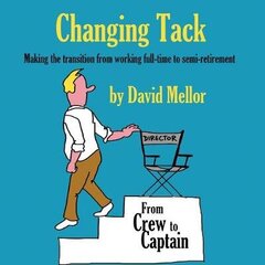Changing Tack: Making the transition from working full-time to semi-retirement cena un informācija | Pašpalīdzības grāmatas | 220.lv