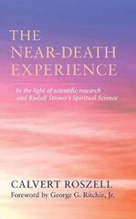 Near-Death Experience: In the Light of Scientific Research and Rudolf Steiner's Spiritual Science 2nd ed. цена и информация | Самоучители | 220.lv