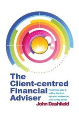 Client-centred Financial Adviser: The ultimate guide to building high-trust, high-profit relationships and a thriving practice цена и информация | Самоучители | 220.lv