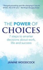 Power of Choices: 7 steps to smarter decisions about work, life and success cena un informācija | Pašpalīdzības grāmatas | 220.lv