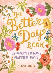 Better Day Book: 52 Ways to Have Happier Days: 52 Ways to Have Happier Days cena un informācija | Pašpalīdzības grāmatas | 220.lv
