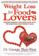 Weight Loss for Food Lovers: Understanding our minds and why we sabotage our weight loss 3rd Revised edition cena un informācija | Pašpalīdzības grāmatas | 220.lv