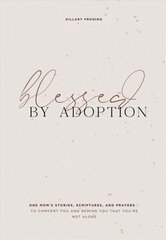 Blessed by Adoption: A Devotional and Prayer Journal for Adoptive Moms цена и информация | Самоучители | 220.lv