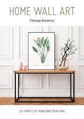 Home Wall Art - Vintage Botanics: 30plus Prints to Transform your Home cena un informācija | Pašpalīdzības grāmatas | 220.lv