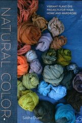 Natural Color: Vibrant Plant Dye Projects for Your Home and Wardrobe цена и информация | Самоучители | 220.lv