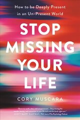 Stop Missing Your Life: How to Be Deeply Present in an Un-Present World cena un informācija | Pašpalīdzības grāmatas | 220.lv