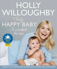 Truly Happy Baby ... It Worked for Me: A Practical Parenting Guide from a Mum You Can Trust цена и информация | Самоучители | 220.lv