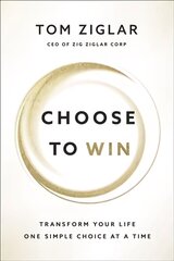 Choose to Win: Transform Your Life, One Simple Choice at a Time cena un informācija | Pašpalīdzības grāmatas | 220.lv