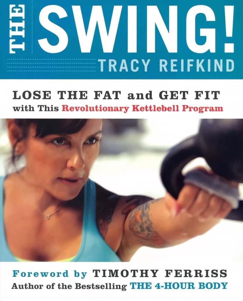 Swing!: Lose the Fat and Get Fit with This Revolutionary Kettlebell Program цена и информация | Pašpalīdzības grāmatas | 220.lv