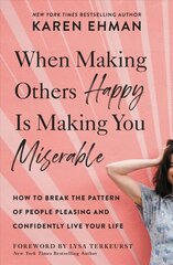 When Making Others Happy Is Making You Miserable: How to Break the Pattern of People Pleasing and Confidently Live Your Life cena un informācija | Pašpalīdzības grāmatas | 220.lv