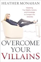 Overcome Your Villains: Mastering Your Beliefs, Actions, and Knowledge to Conquer Any Adversity cena un informācija | Pašpalīdzības grāmatas | 220.lv