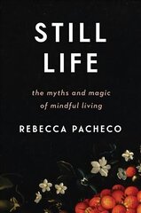 Still Life: The Myths and Magic of Mindful Living цена и информация | Самоучители | 220.lv