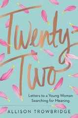 Twenty-Two: Letters to a Young Woman Searching for Meaning cena un informācija | Pašpalīdzības grāmatas | 220.lv