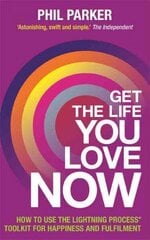 Get the Life You Love, Now: How to Use the Lightning Process (R) Toolkit for Happiness and Fulfilment cena un informācija | Pašpalīdzības grāmatas | 220.lv