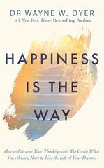 Happiness Is the Way: How to Reframe Your Thinking and Work with What You Already Have to Live the Life of Your Dreams цена и информация | Самоучители | 220.lv