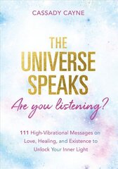 Universe Speaks, Are You Listening?: 111 High-Vibrational Oracle Messages on Love, Healing, and Existence to Unlock Your Inner Light цена и информация | Самоучители | 220.lv