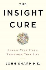 Insight Cure: Change Your Story, Transform Your Life cena un informācija | Pašpalīdzības grāmatas | 220.lv