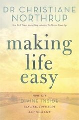 Making Life Easy: How the Divine Inside Can Heal Your Body and Your Life цена и информация | Самоучители | 220.lv